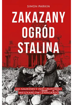 Zakazany ogród Stalina jak naukowcy (nie) uratowali mieszkańców Leningradu