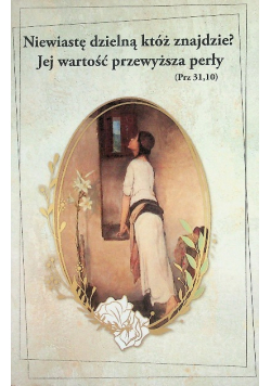 Niewiastę dzielną któż znajdzie? Jej wartość przewyższa perły