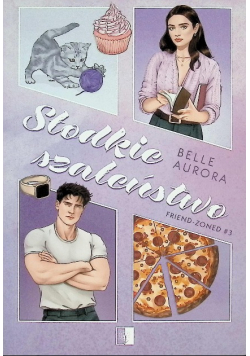 Słodkie Szaleństwo. Friend-Zoned. Tom 3