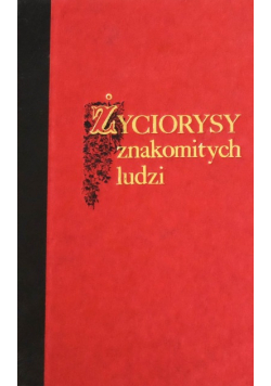 Życiorysy znakomitych ludzi wsławionych w różnych zawodach Tom 1