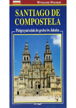 Santiago De Compostela Pielgrzymi szlak do grobu