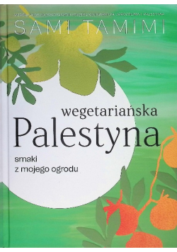 Wegetariańska Palestyna. Smaki z mojego ogrodu