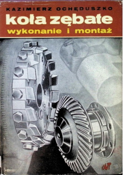 Koła zębate wykonanie i montaż Tom II