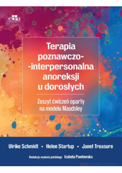 Terapia poznawczo-interpersonalna anoreksji u dorosłych zeszyt ćwiczeń oparty na modelu Maudsley