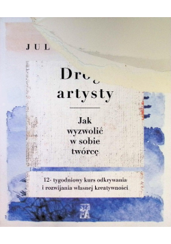 Droga artysty Jak wyzwolić w sobie twórcę