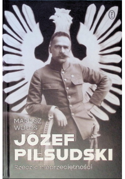 Józef Piłsudski. Rzecz o nieprzeciętności