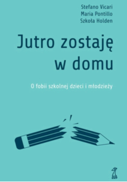 Jutro zostaję w domu o fobii szkolnej dzieci i młodzieży