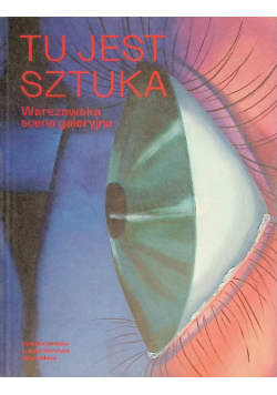 Tu jest sztuka Warszawska scena galeryjna