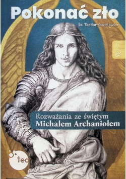 Pokonać zło Rozważania ze św. Michałem Archaniołem