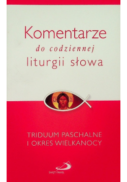 Komentarze do codziennej liturgii słowa Triduum Paschalne i okres Wielkanocy