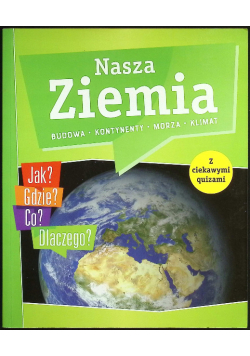 Nasza Ziemia. Budowa, kontynenty, morza, klimat