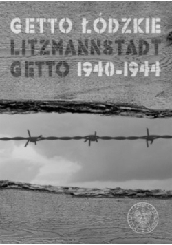Getto łódzkie Litzmannstadt Getto 1940-1944