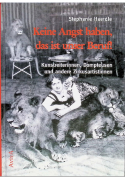 Keine Angst haben, das ist unser Beruf!: Kunstreiterinnen, Dompteusen und andere