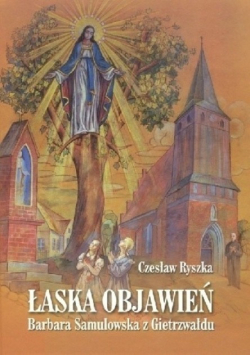 Łaska objawień Barbara Samulowska z Gietrzywałdu