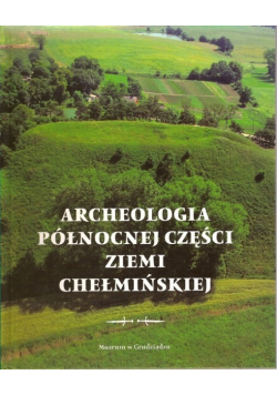 Archeologia północnej części Ziemi Chełmińskiej