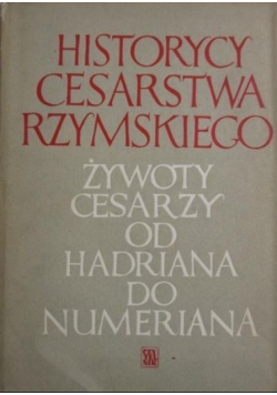 Historycy cesarstwa rzymskiego Żywoty cesarzy od Hadriana do Numeriana