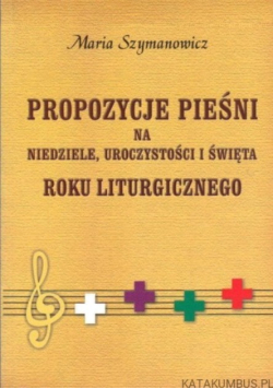Propozycje pieśni na niedziele uroczystości i święta Roku Liturgicznego