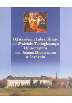 Od Akademii Lubrańskiego do Wydziału Teologicznego Uniwersytetu im. Adama Mickiewicza w Poznaniu