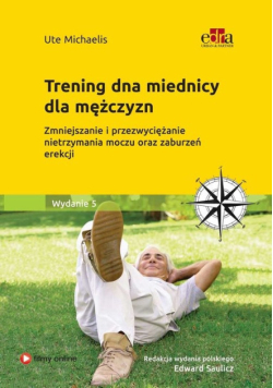 Trening dna miednicy dla mężczyzn. Zmniejszanie i przezwyciężanie nietrzymania moczu oraz zaburzeń erekcji, nowa