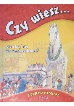 Czy wiesz.Kto ukrył się we wnętrzu konia?