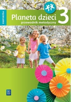 Planeta dzieci. Pięciolatek. przewodnik metodyczny Część 3