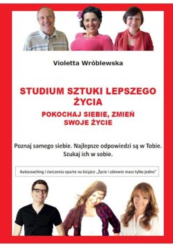 Studium sztuki lepszego życia. Pokochaj siebie, zmień swoje życie
