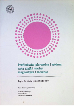 Profilaktyka pierwotna i wtórna raka szyjki macicy diagnostyka i leczenie