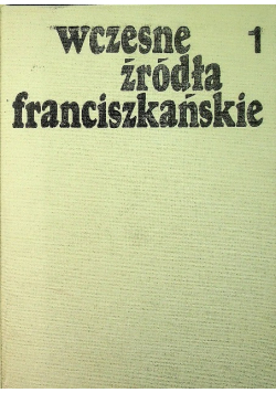 Wczesne źródła franciszkańskie Tom I