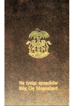 Na tysiąc sposobów Bóg Cię błogosławi