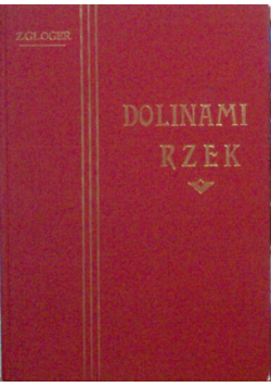 Dolinami rzek - opisy podróży wzdłuż Niemna, Wisły, Bugu i Biebrzy 1903 r.