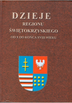 Dzieje regionu Świętokrzyskiego od X do końca XVIII wieku