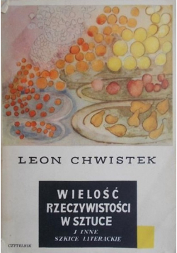 Wielość rzeczywistości w sztuce i inne szkice literackie