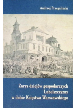 Zarys dziejów gospodarczych Lubelszczyzny w dobie Księstwa Warszawskiego