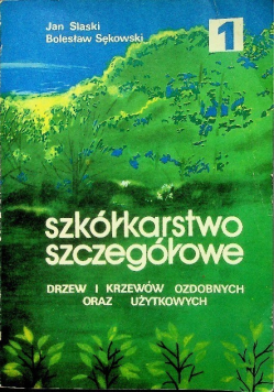 Szkółkarstwo szczegółowe drzew i krzewów Tom I