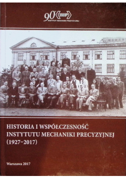 Historia i współczesność Instytutu Mechaniki Precyzyjnej 1927-2017