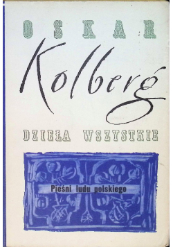 Kolberg Dzieła wszystkie Pieśni ludu polskiego