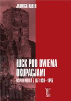 Łuck pod dwiema okupacjami wspomnienia z lat 1939-1945