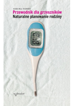 Przewodnik dla grzeszników Naturalne planowanie rodziny