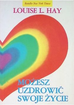 Możesz uzdrowić swoje życie