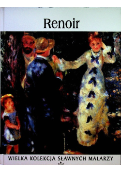 Wielka Kolekcja Sławnych Malarzy  Tom 18 Renoir