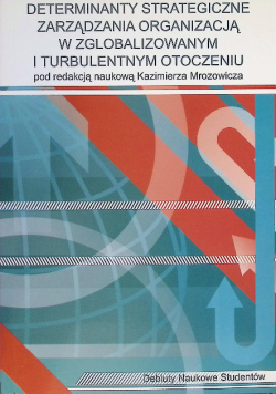 Determinanty strategiczne zarządzania organizacją w zglobalizowanym i turbulentnym otoczeniu