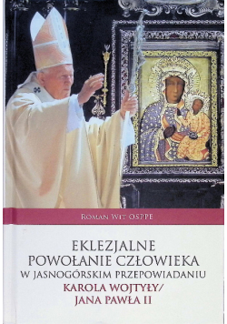 Eklezjalne powołanie człowieka w jasnogórskim przepowiadaniu Karola Wojtyły - Jana Pawła II