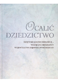 Ocalić dziedzictwo świętemu Janowi Pawłowi wdzięczni mieszkańcy województwa kujawsko-pomorskiego