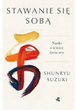 Stawanie się sobą nauki o ścieżce życia zen