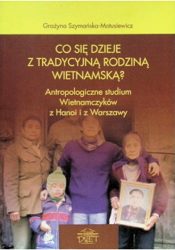 Co się dzieje z tradycyjną rodziną wietnamską? Antropologiczne studium Wietnamczyków z Hanoi i z Warszawy