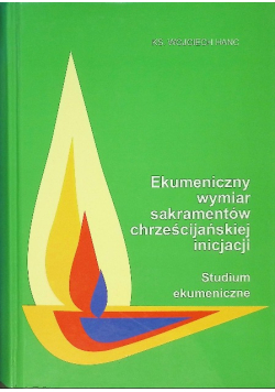 Ekumeniczny wymiar sakramentów chrześcijańskiej inicjacji