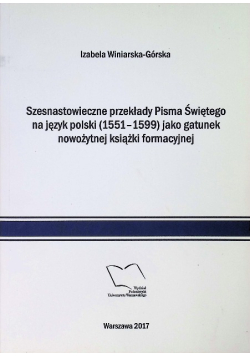 Szesnastowieczne przekłady Pisma Świętego na język polski ( 1551 - 1599 ) jako gatunek nowożytnej książki formacyjnej