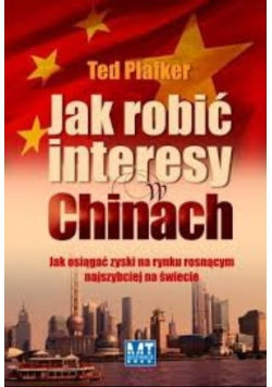 Jak robić interesy w Chinach jak osiągać zyski na rynku rosnącym najszybciej na świecie