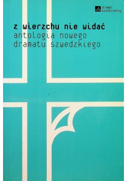 Z wierzchu nie widać antologia nowego dramatu szwedzkiego