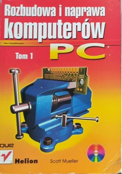 Rozbudowa i naprawa komputerów PC Tom 1